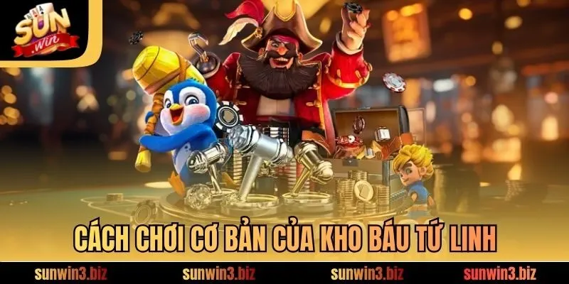 Cách chơi cơ bản của Kho Báu Tứ Linh