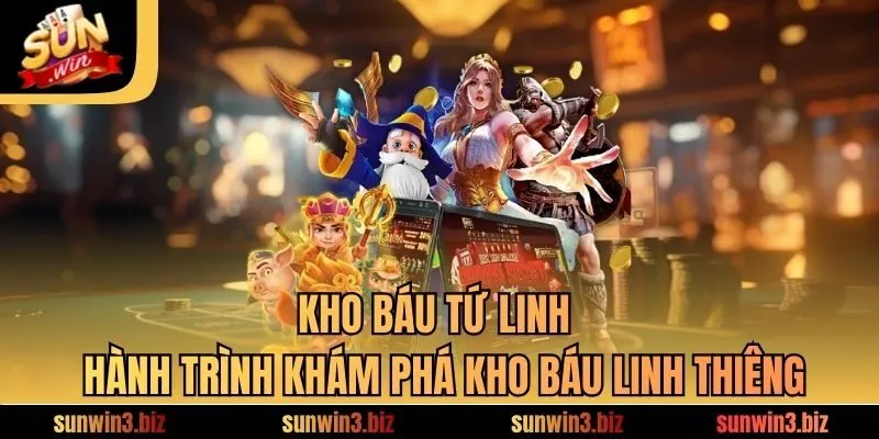 Kho Báu Tứ Linh – Hành Trình Khám Phá Kho Báu Linh Thiêng