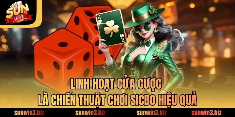 Linh hoạt cửa cược là chiến thuật chơi Sicbo hiệu quả