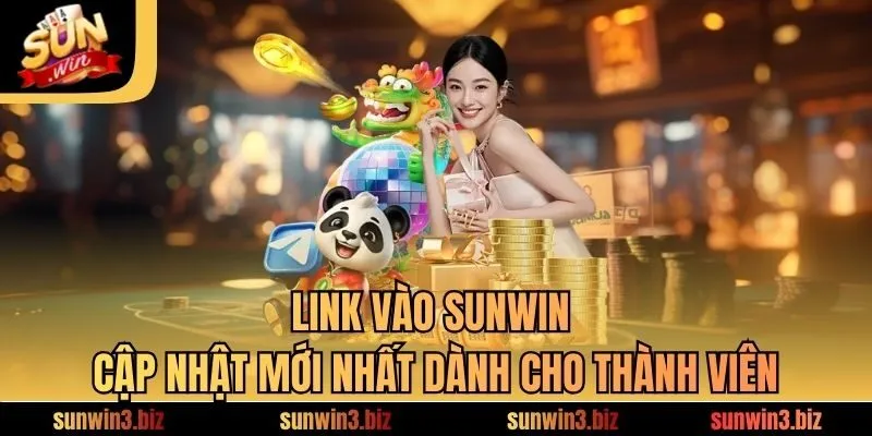 Link vào SUNWIN cập nhật mới nhất dành cho thành viên