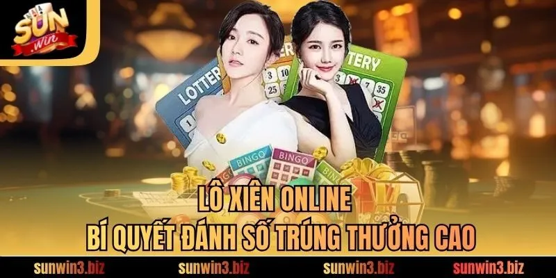 Lô Xiên Online - Bí Quyết Đánh Số Trúng Thưởng Cao