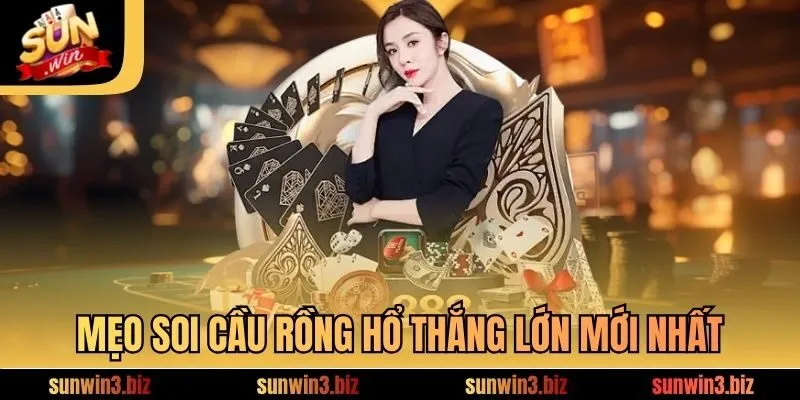Mẹo soi cầu Rồng Hổ thắng lớn mới nhất