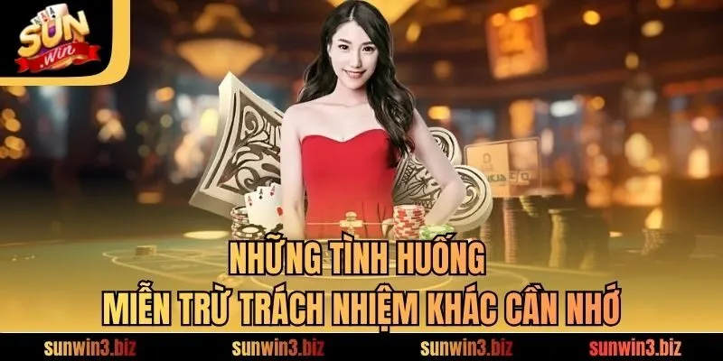 Những tình huống miễn trừ trách nhiệm khác cần nhớ