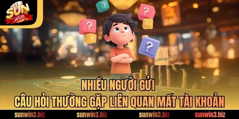 Rất nhiều người từng gửi câu hỏi thường gặp liên quan đến việc bị mất tài khoản