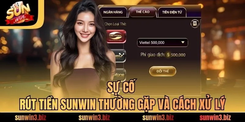 Sự cố rút tiền SUNWIN thường gặp và cách xử lý