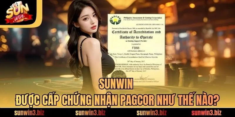 SUNWIN được cấp chứng nhận PAGCOR như thế nào?