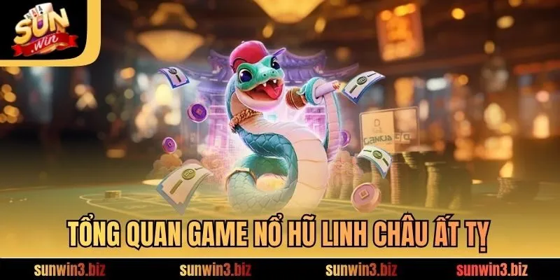 Tổng quan game nổ hũ Linh Châu Ất Tỵ